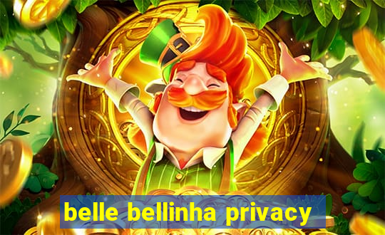 belle bellinha privacy